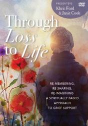  Through Loss to Life: Re-Membering, Re-Shaping, Re-Imagining a Spiritually Based Approach to Grief Support 