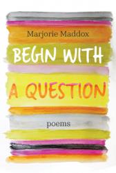  Begin with a Question: Poems 