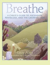  Breathe: A Child\'s Guide to Ascension, Pentecost, and the Growing Time -- Part of the Circle of Wonder Series 