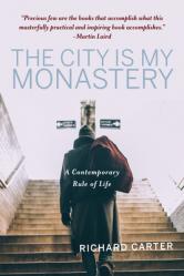  The City Is My Monastery: A Contemporary Rule of Life 