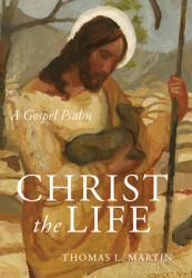  Christ the Life: A Gospel Psalm 