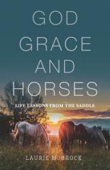  God, Grace, and Horses: Life Lessons from the Saddle 