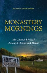  Monastery Mornings: My Unusual Boyhood Among the Saints and Monks 