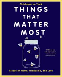  Things That Matter Most: Essays on Home, Friendship, and Love 