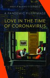  Love in the Time of Coronavirus: A Pandemic Pilgrimage 