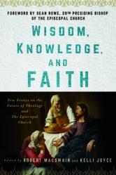  Wisdom, Knowledge, and Faith: New Essays on the Future of Theology and the Episcopal Church 