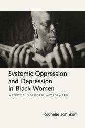  Systemic Oppression and Depression in Black Women: A Study and Pastoral Way Forward 