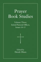  Prayer Book Studies Volume Three: Initial Pastoral Offices, Issues 10-15 