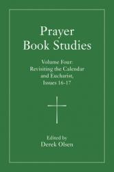  Prayer Book Studies Volume Four: Revisiting the Calendar and Eucharist, Issues 16-17 