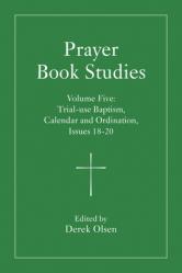  Prayer Book Studies Volume Five: Trial-Use Baptism, Calendar and Ordination, Issues 18-20 