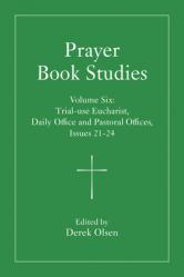  Prayer Book Studies Volume Six: Trial-Use Eucharist, Daily Office and Pastoral Offices, Issues 21-24 