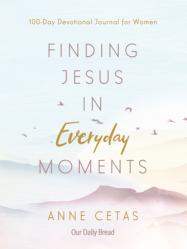  Finding Jesus in Everyday Moments: 100-Day Devotional Journal for Women 