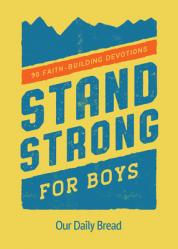  Stand Strong for Boys: 90 Faith-Building Devotions (a 90 Day Bible Devotional for Boys Ages 8-12) 