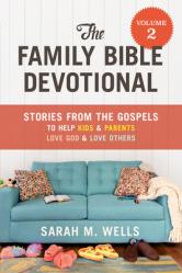  The Family Bible Devotional, Volume 2: Stories from the Gospels to Help Kids and Parents Love God and Love Others 