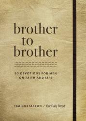  Brother to Brother: 90 Devotions for Men on Faith and Life 