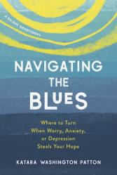  Navigating the Blues: Where to Turn When Worry, Anxiety, or Depression Steals Your Hope 