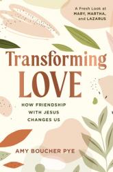  Transforming Love: How Friendship with Jesus Changes Us 