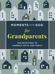  Moments with God for Grandparents: 100 Devotions to Connect Faith and Family 