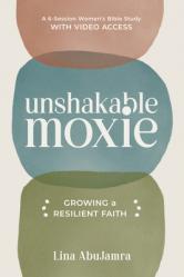  Unshakable Moxie: Growing a Resilient Faith, a 6-Session Women\'s Bible Study with Video Access 