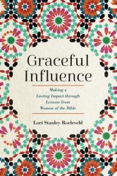  Graceful Influence: Making a Lasting Impact Through Lessons from Women of the Bible 