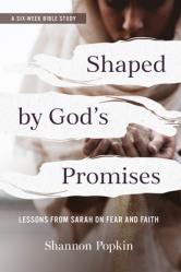  Shaped by God\'s Promises: Lessons from Sarah on Fear and Faith 