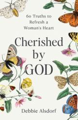  Cherished by God: 60 Truths to Refresh a Woman\'s Heart 