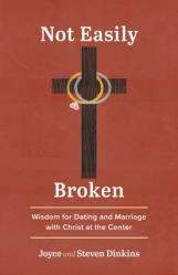  Not Easily Broken: Wisdom for Dating and Marriage with Christ at the Center 