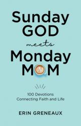  Sunday God Meets Monday Mom: 100 Devotions Connecting Faith and Life 