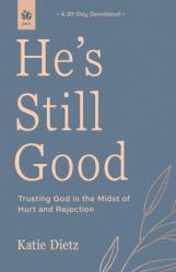  He\'s Still Good: Trusting God in the Midst of Hurt and Rejection 