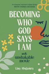  Becoming Who God Says I Am: With Unshakable Moxie 