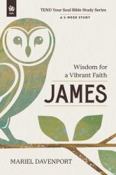  James: Wisdom for a Vibrant Faith, a 5-Week Study 