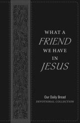  What a Friend We Have in Jesus: Our Daily Bread Devotional Collection 