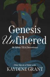  Genesis Unfiltered: 90 Bible Tea Devotions, One Sip at a Time with Kaydene Grant 