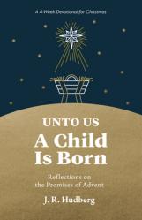  Unto Us a Child Is Born: Reflections on the Promises of Advent 