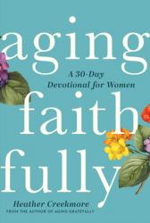  Aging Faithfully: A 30-Day Devotional for Women 