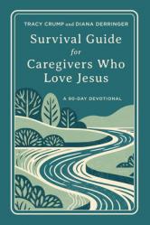  Survival Guide for Caregivers Who Love Jesus: A 90-Day Devotional 