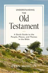  Understanding the Old Testament: A Quick Guide to the People, Places, and Themes in the Bible 