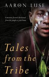  Tales from the Tribe: A missions-focused devotional from the jungle to your home 