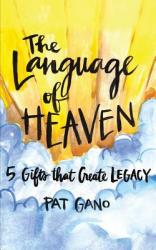  The Language of Heaven: 5 Gifts That Leave Legacy 