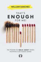  That\'s Enough for Me!: The Power to Walk Away When Nothing Else Makes Sense 