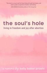  The Soul\'s Hole: Living in Freedom and Joy After Abortion 