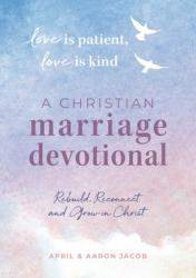  Love Is Patient, Love Is Kind: A Christian Marriage Devotional: Rebuild, Reconnect, and Grow in Christ 