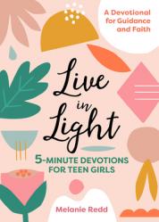  Live in Light: 5-Minute Devotions for Teen Girls 