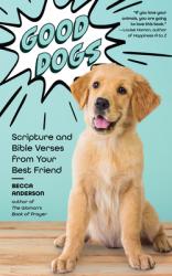  Good Dogs: Scripture and Bible Verses from Your Best Friend (Christian Gift for Women) 