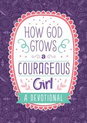  How God Grows a Courageous Girl: A Devotional 