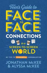  The Teen\'s Guide to Face-To-Face Connections in a Screen-To-Screen World: 40 Tips to Meaningful Communication 