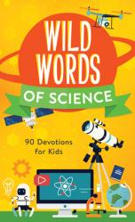  Wild Words of Science: 90 Devotions for Kids 