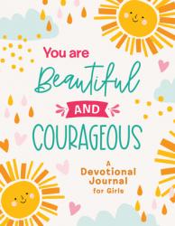  You Are Beautiful and Courageous: A Devotional Journal for Girls 