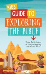  Kids\' Guide to Exploring the Bible: Tools, Techniques, and Tips for Digging Into God\'s Word 