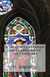  A Treatise Concerning the Correction of the Donatists 